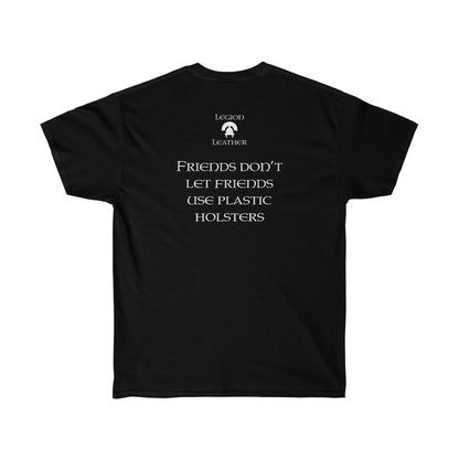 Friends Don't Let Friends Use Plastic Holsters Tee