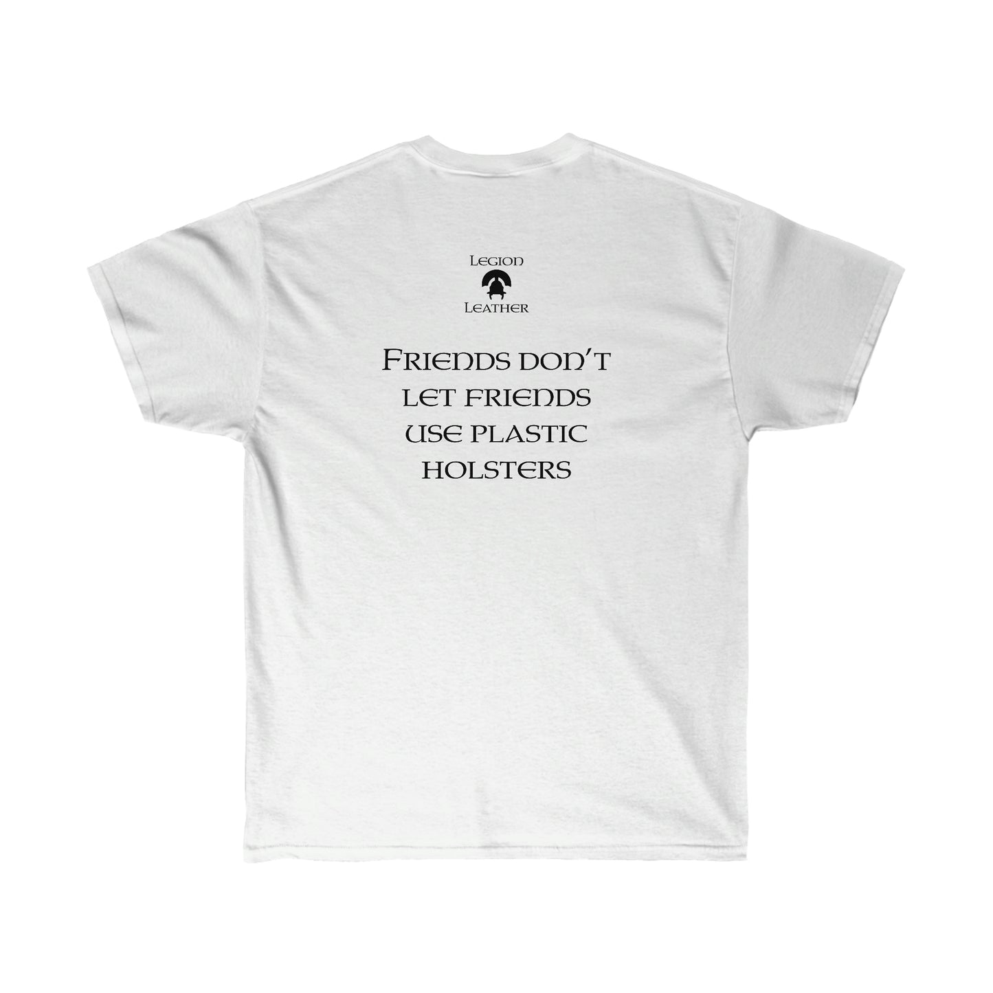 Friends Don't Let Friends Use Plastic Holsters Tee